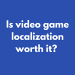 Is video game localisation worth it?
