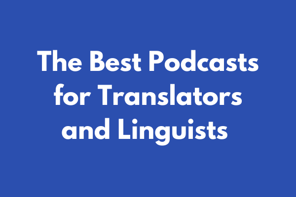 The Best Podcasts for Translators and Linguists