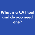 What is a CAT tool - and do you need one?