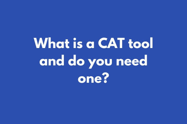 What is a CAT tool - and do you need one?