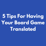 5 Tips For Having Your Board Game Translated